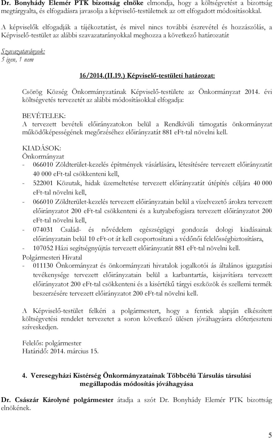 19.) Képviselő-testületi határozat: Csörög Község Önkormányzatának Képviselő-testülete az Önkormányzat 2014.