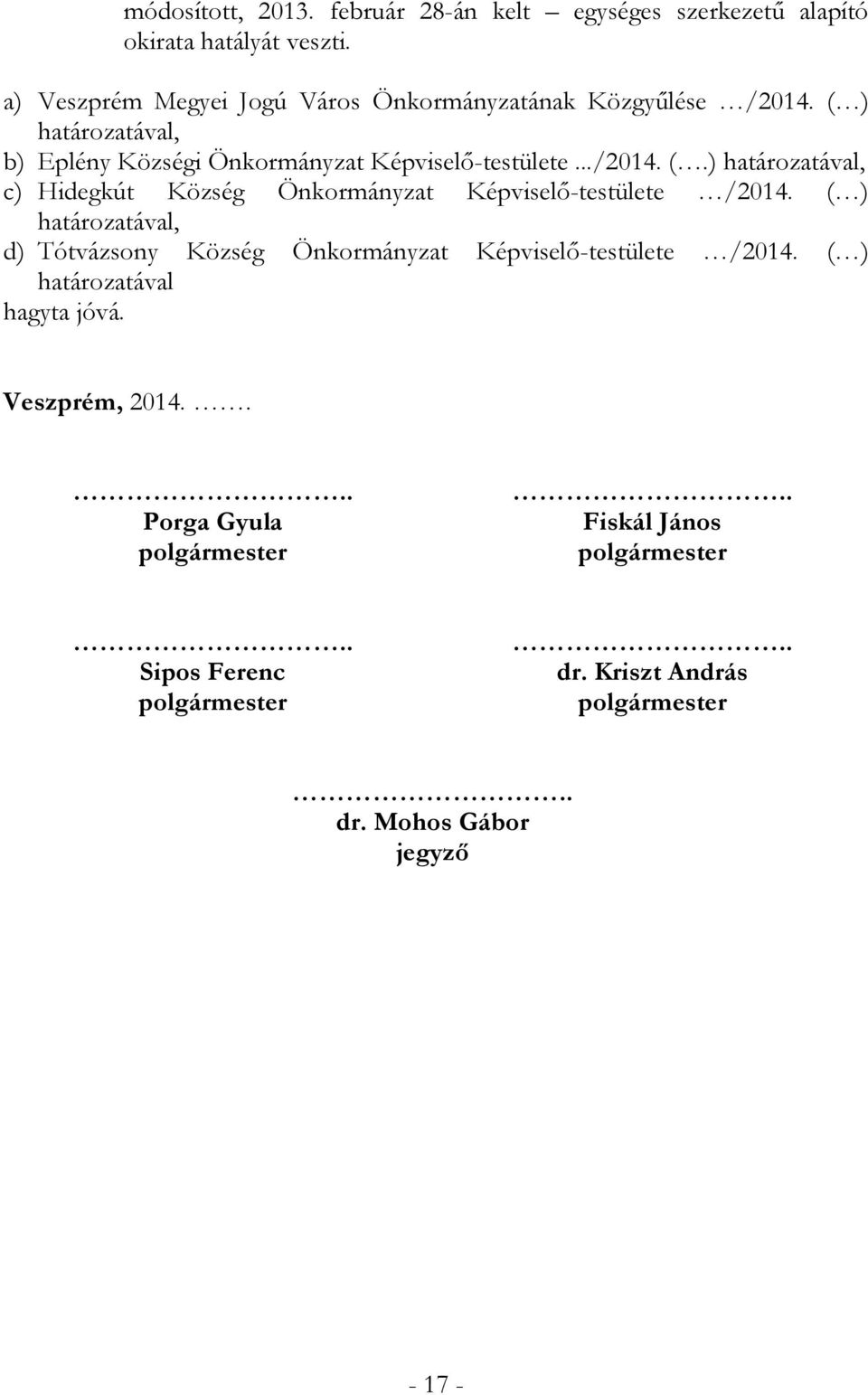 ( ) határozatával, d) Tótvázsony Község Önkormányzat Képviselő-testülete /2014. ( ) határozatával hagyta jóvá. Veszprém, 2014.
