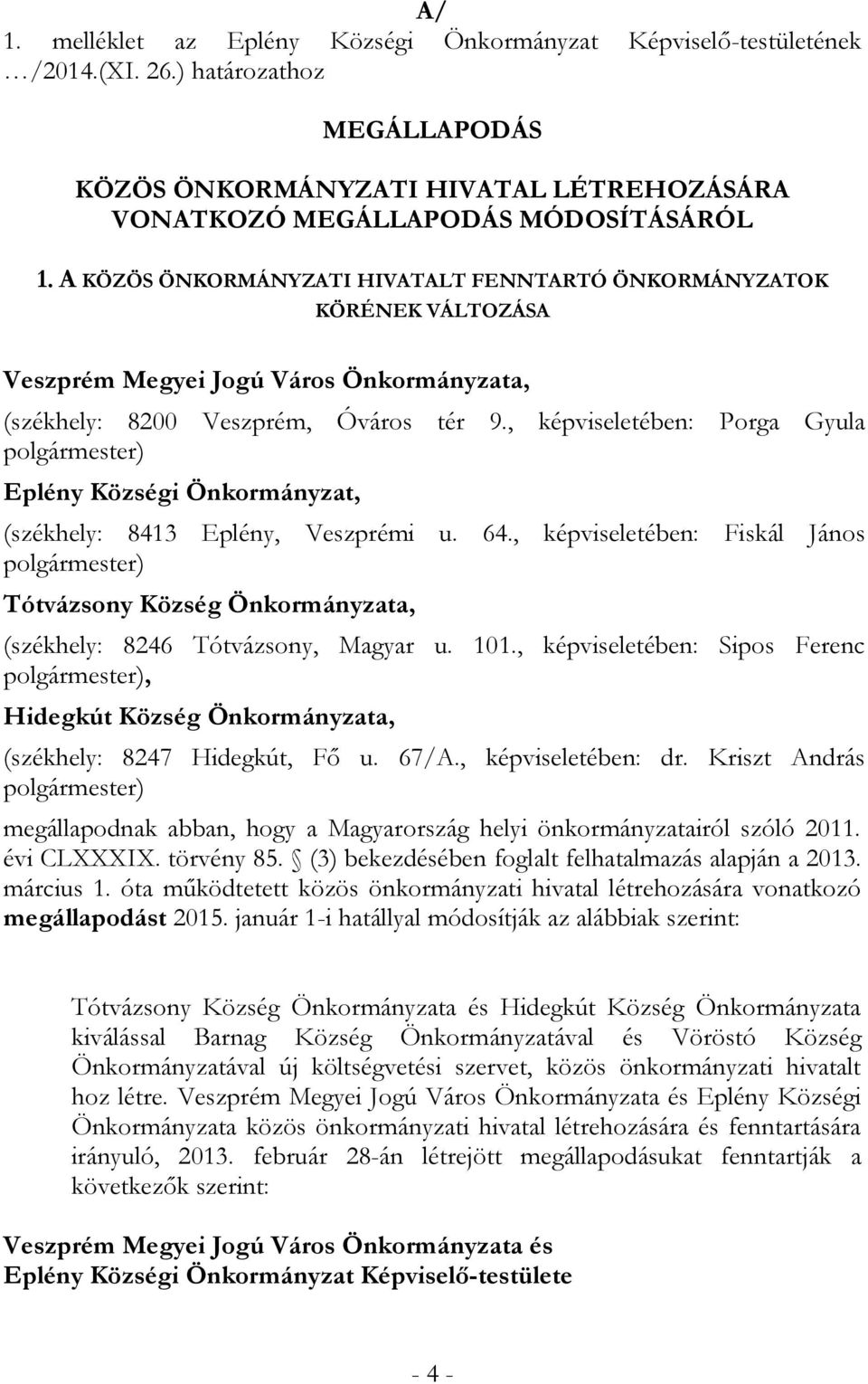 , képviseletében: Porga Gyula polgármester) Eplény Községi Önkormányzat, (székhely: 8413 Eplény, Veszprémi u. 64.