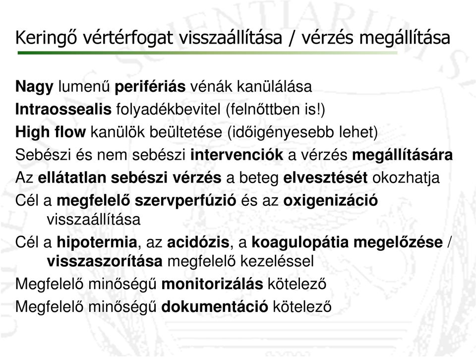 vérzés a beteg elvesztését okozhatja Cél a megfelelő szervperfúzió és az oxigenizáció visszaállítása Cél a hipotermia, az acidózis, a