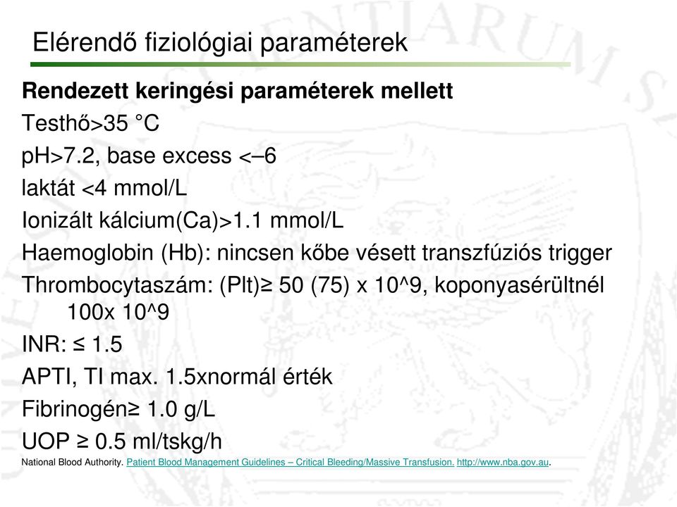 1 mmol/l Haemoglobin (Hb): nincsen kőbe vésett transzfúziós trigger Thrombocytaszám: (Plt) 50 (75) x 10^9,