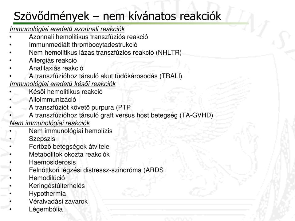 Alloimmunizáció A transzfúziót követő purpura (PTP A transzfúzióhoz társuló graft versus host betegség (TA-GVHD) Nem immunológiai reakciók Nem immunológiai hemolízis Szepszis