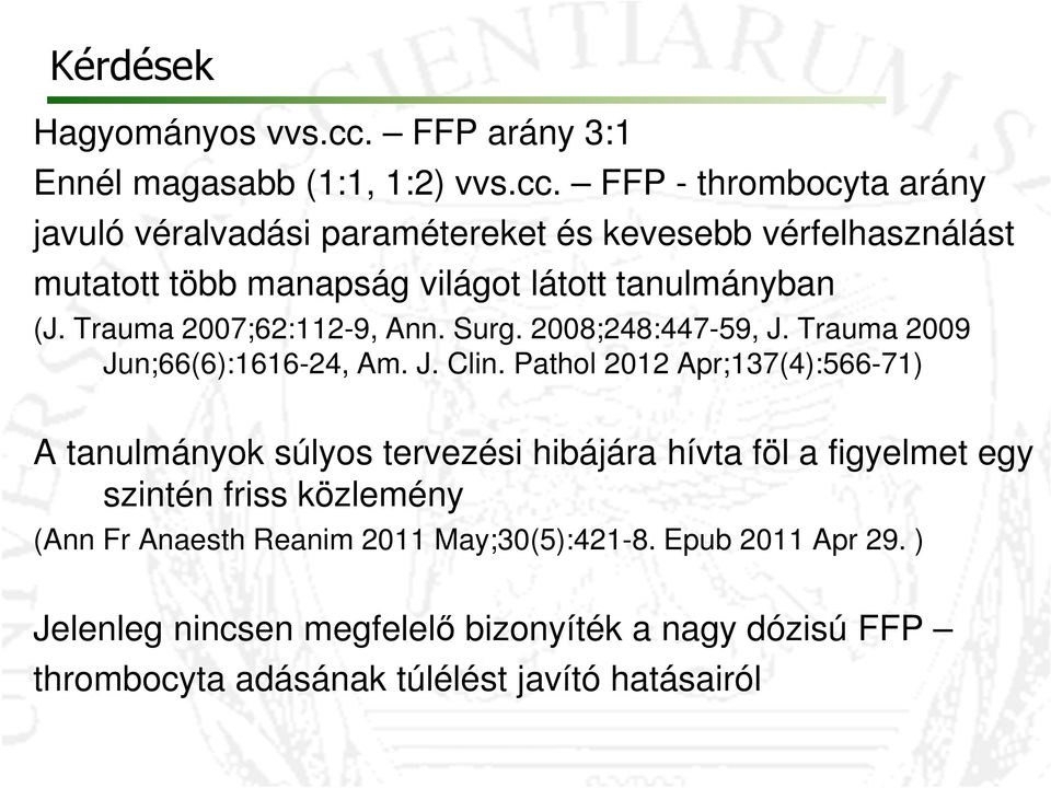 FFP - thrombocyta arány javuló véralvadási paramétereket és kevesebb vérfelhasználást mutatott több manapság világot látott tanulmányban (J.