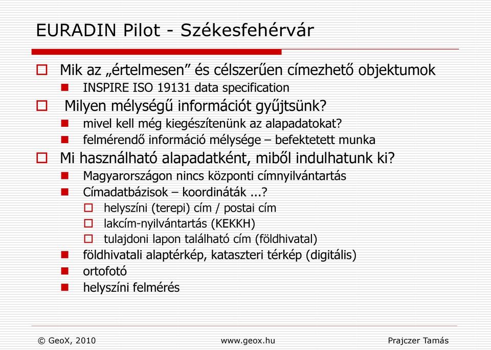 felmérendő információ mélysége befektetett munka Mi használható alapadatként, miből indulhatunk ki?