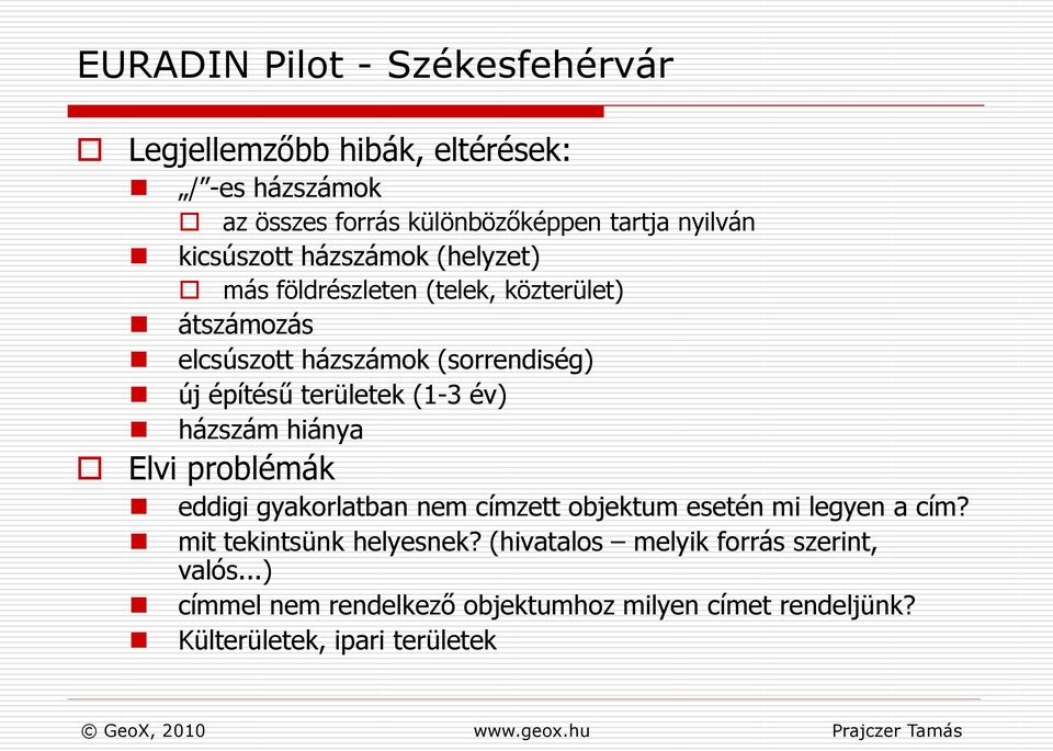 területek (1-3 év) házszám hiánya Elvi problémák eddigi gyakorlatban nem címzett objektum esetén mi legyen a cím?