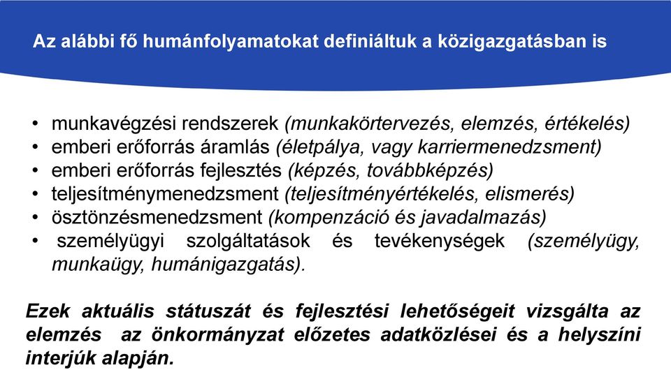 elismerés) ösztönzésmenedzsment (kompenzáció és javadalmazás) személyügyi szolgáltatások és tevékenységek (személyügy, munkaügy, humánigazgatás).