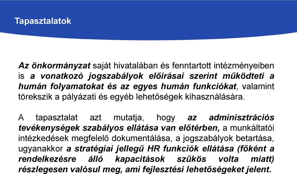 A tapasztalat azt mutatja, hogy az adminisztrációs tevékenységek szabályos ellátása van előtérben, a munkáltatói intézkedések megfelelő dokumentálása,