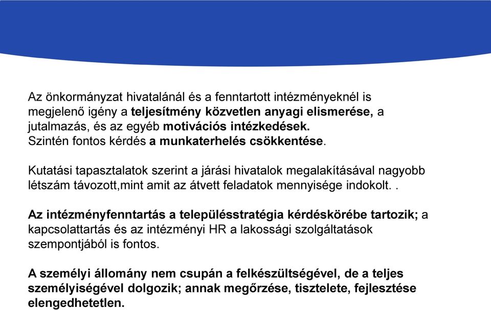 Kutatási tapasztalatok szerint a járási hivatalok megalakításával nagyobb létszám távozott,mint amit az átvett feladatok mennyisége indokolt.