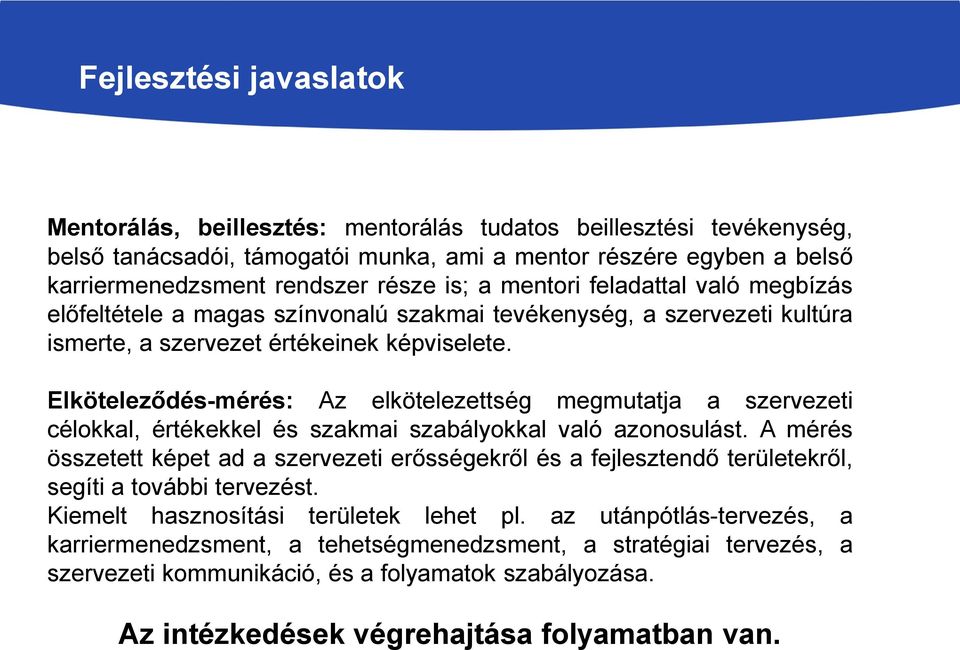 Elköteleződés-mérés: Az elkötelezettség megmutatja a szervezeti célokkal, értékekkel és szakmai szabályokkal való azonosulást.