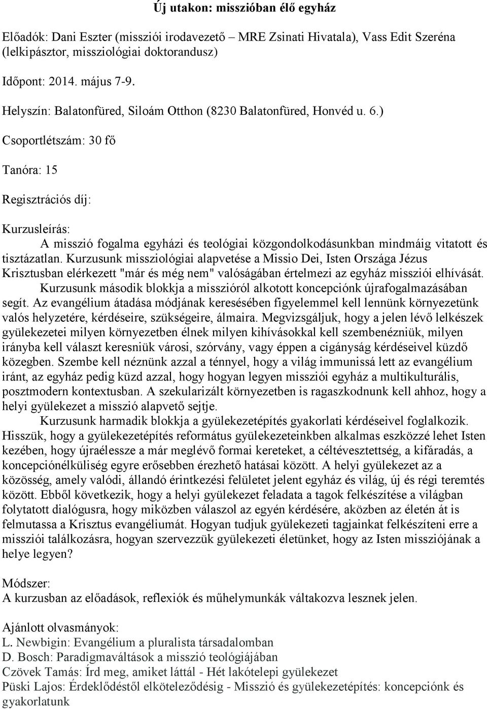 ) 30 fő Tanóra: 15 Regisztrációs díj: Kurzusleírás: A misszió fogalma egyházi és teológiai közgondolkodásunkban mindmáig vitatott és tisztázatlan.