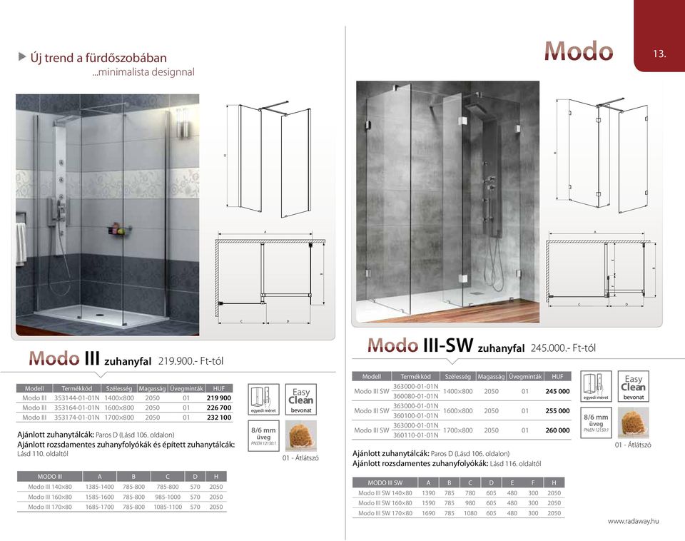 100 jánlott zuhanytálcák: Paros D (Lásd 106. oldalon) jánlott rozsdamentes zuhanyfolyókák és épített zuhanytálcák: Lásd 110. oldaltól 8/6 mm 01 - Átlátszó Modo III-SW zuhanyfal 245.000.