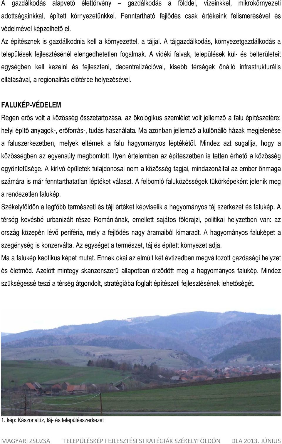 A tájgazdálkodás, környezetgazdálkodás a települések fejlesztésénél elengedhetetlen fogalmak.
