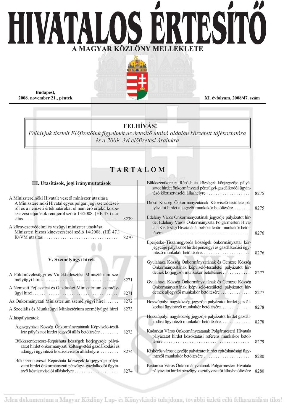 Utasítások, jogi iránymutatások A Miniszterelnöki Hivatalt vezetõ miniszter utasítása A Miniszterelnöki Hivatal egyes polgári jogi szerzõdéseirõl és a nemzeti értékhatárokat el nem érõ értékû