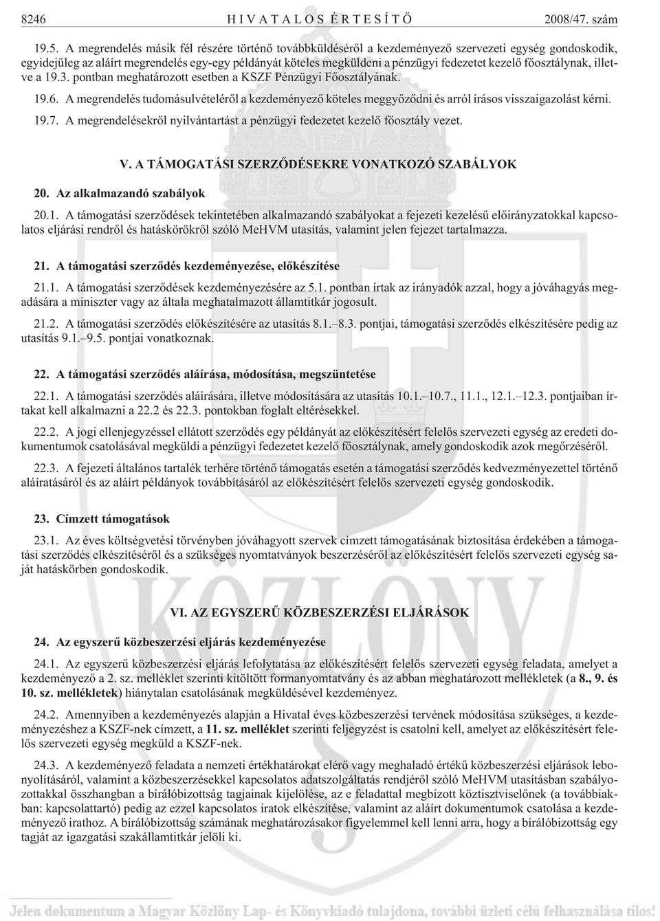 kezelõ fõosztálynak, illetve a 19.3. pontban meghatározott esetben a KSZF Pénzügyi Fõosztályának. 19.6.