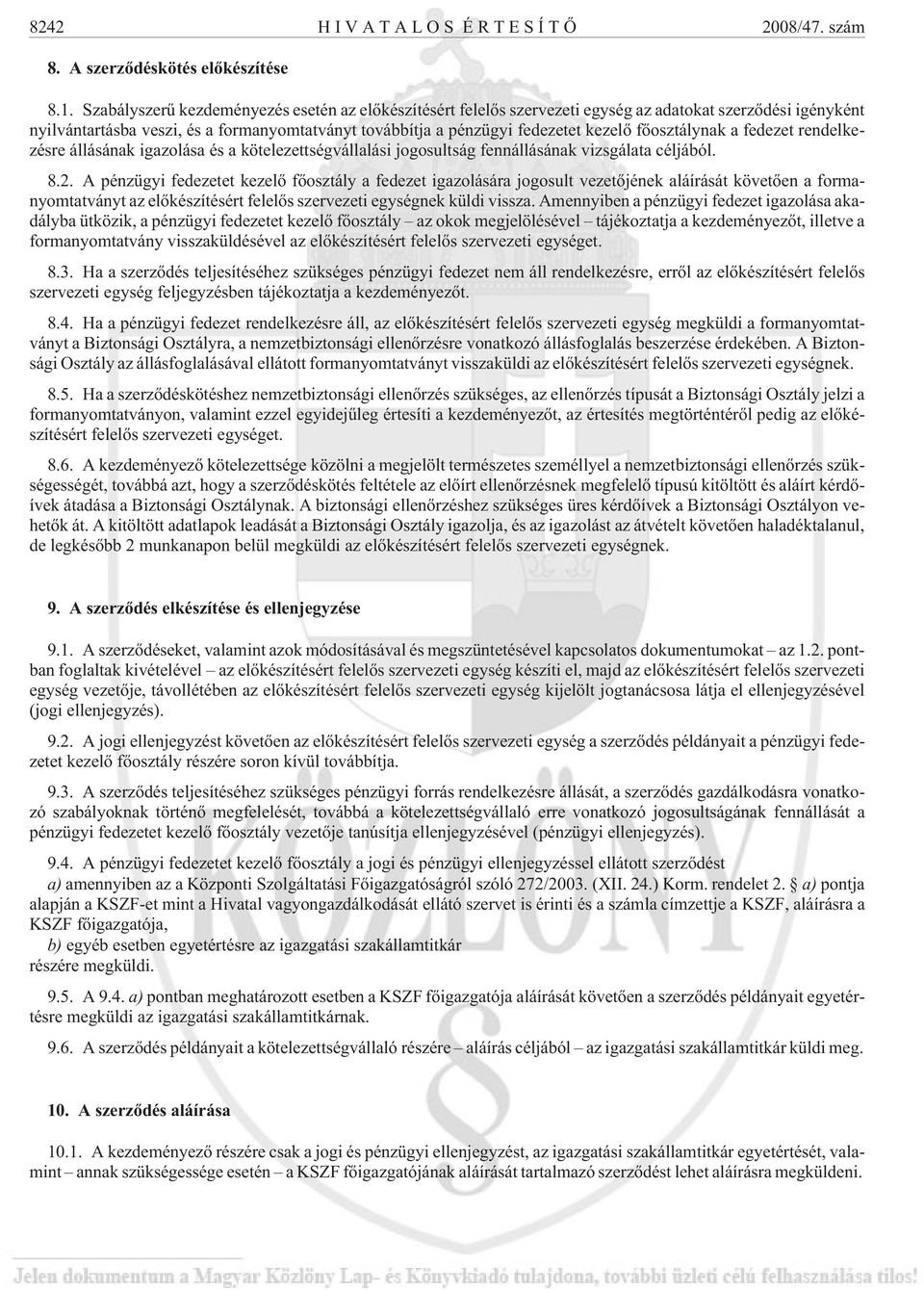 fõosztálynak a fedezet rendelkezésre állásának igazolása és a kötelezettségvállalási jogosultság fennállásának vizsgálata céljából. 8.2.