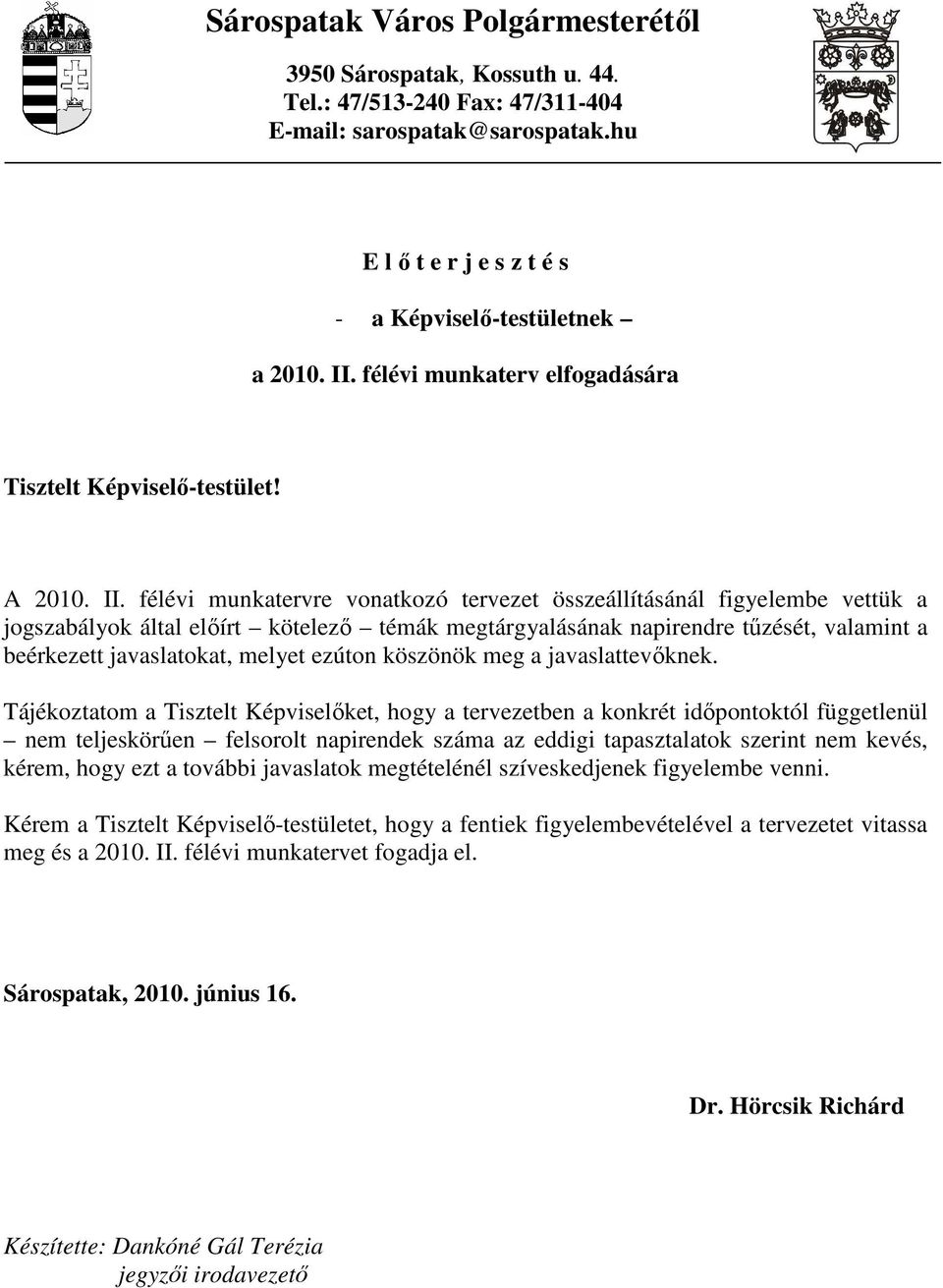 félévi munkatervre vonatkozó tervezet összeállításánál figyelembe vettük a jogszabályok által elıírt kötelezı témák megtárgyalásának napirendre tőzését, valamint a beérkezett javaslatokat, melyet