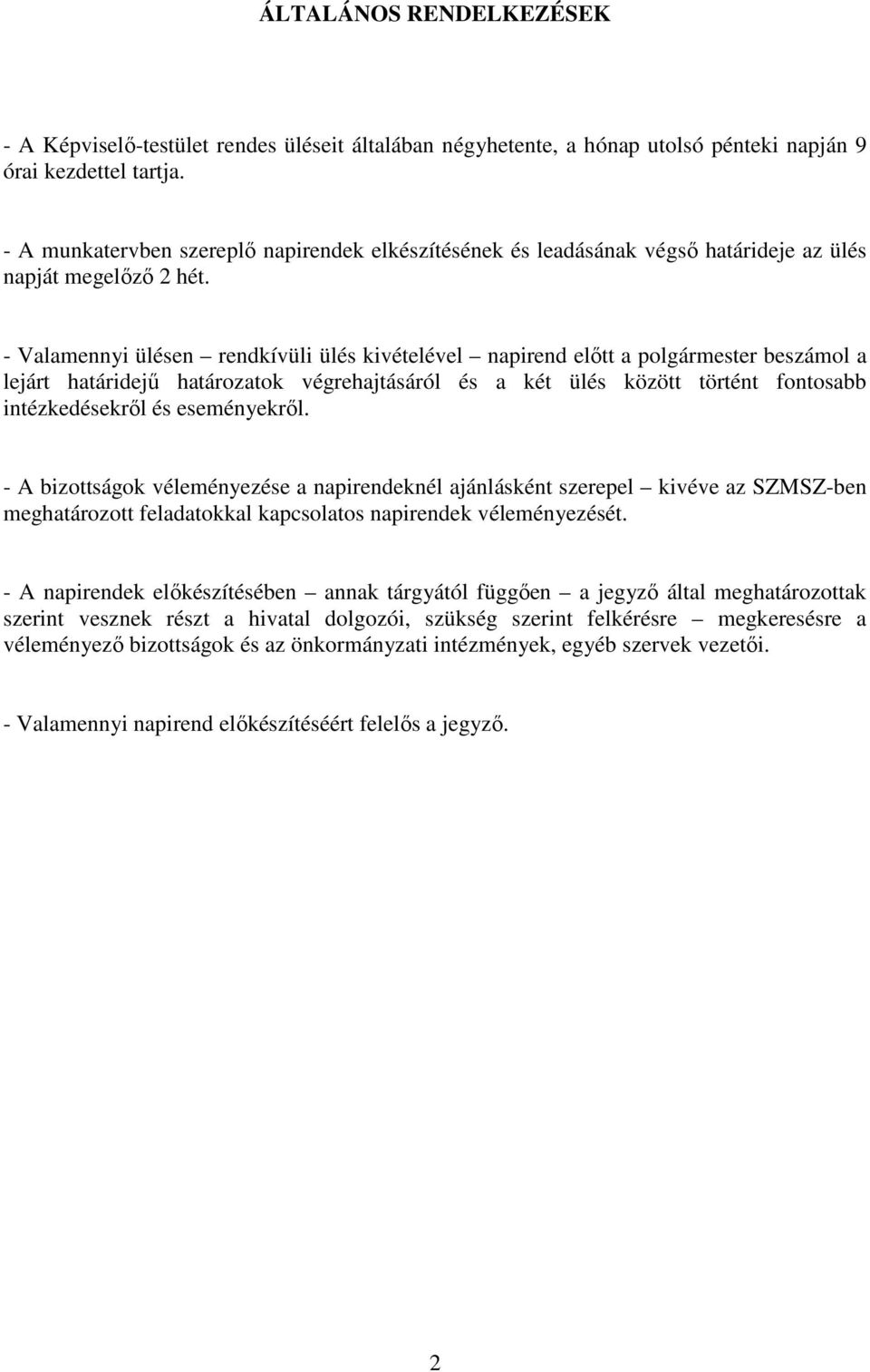 - Valamennyi ülésen rendkívüli ülés kivételével napirend elıtt a polgármester beszámol a lejárt határidejő határozatok végrehajtásáról és a két ülés között történt fontosabb intézkedésekrıl és