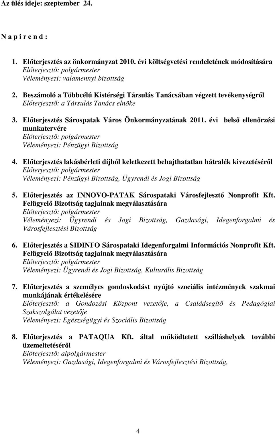 évi belsı ellenırzési munkatervére Véleményezi: Pénzügyi Bizottság 4.