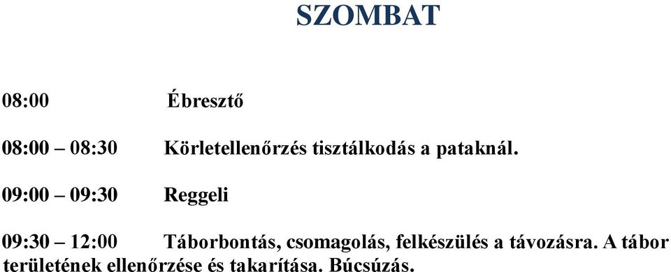 09:00 09:30 Reggeli 09:30 12:00 Táborbontás,