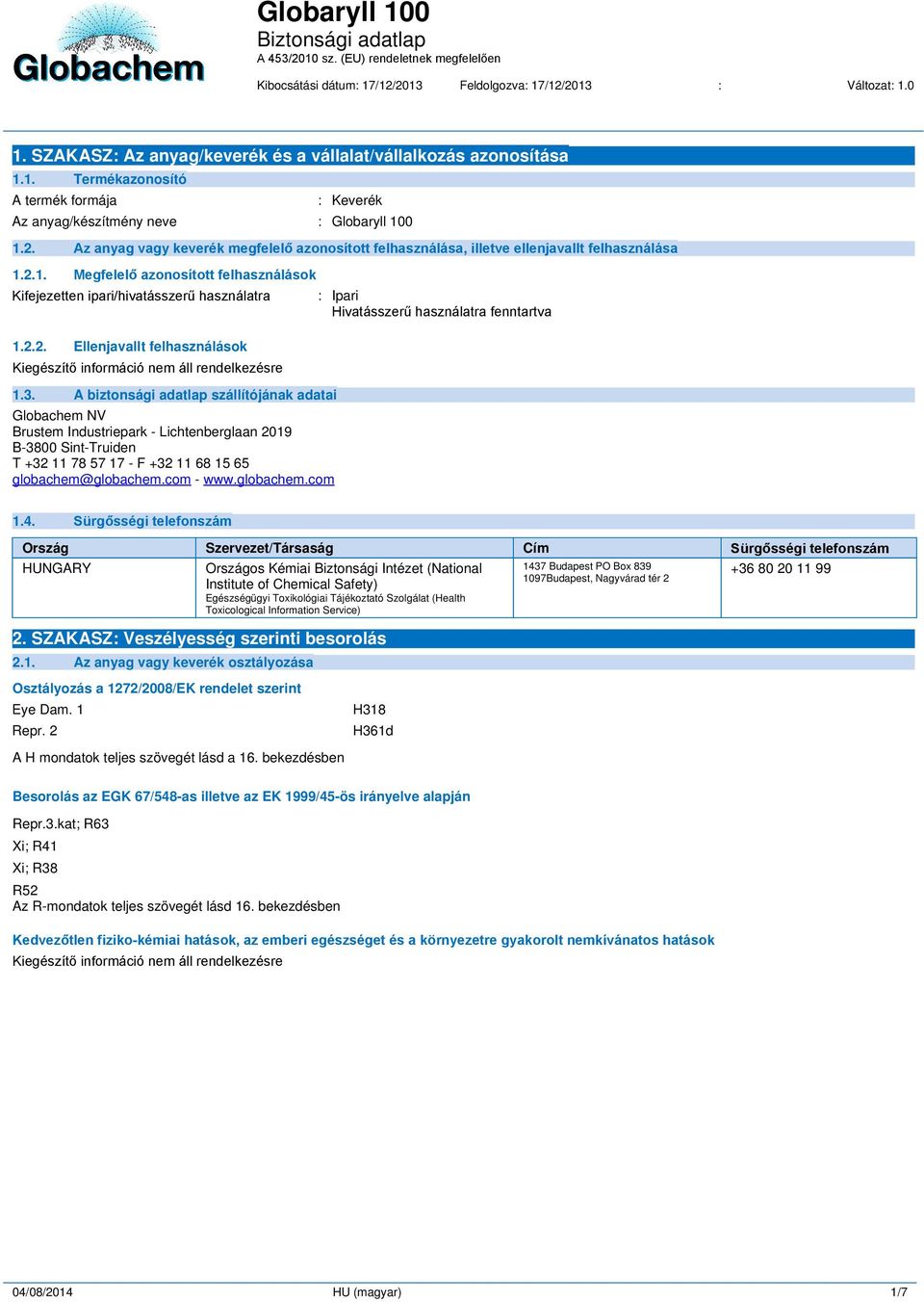 3. A biztonsági adatlap szállítójának adatai Globachem NV Brustem Industriepark - Lichtenberglaan 2019 B-3800 Sint-Truiden T +32 11 78 57 17 - F +32 11 68 15 65 globachem@globachem.com - www.