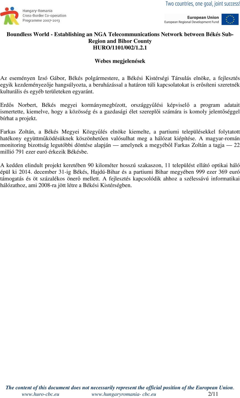 Erdős Norbert, Békés megyei kormánymegbízott, országgyűlési képviselő a program adatait ismertette, kiemelve, hogy a közösség és a gazdasági élet szereplői számára is komoly jelentőséggel bírhat a