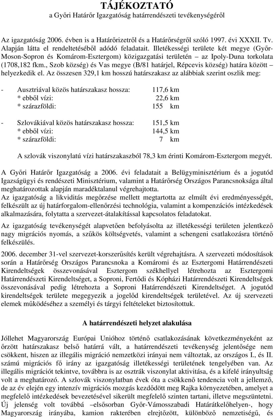 , Szob község) és Vas megye (B/81 határjel, Répcevis község) határa között helyezkedik el.
