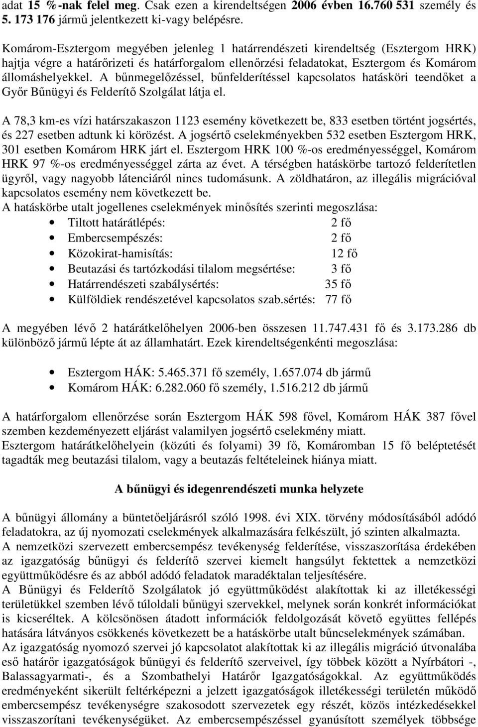 A bőnmegelızéssel, bőnfelderítéssel kapcsolatos hatásköri teendıket a Gyır Bőnügyi és Felderítı Szolgálat látja el.
