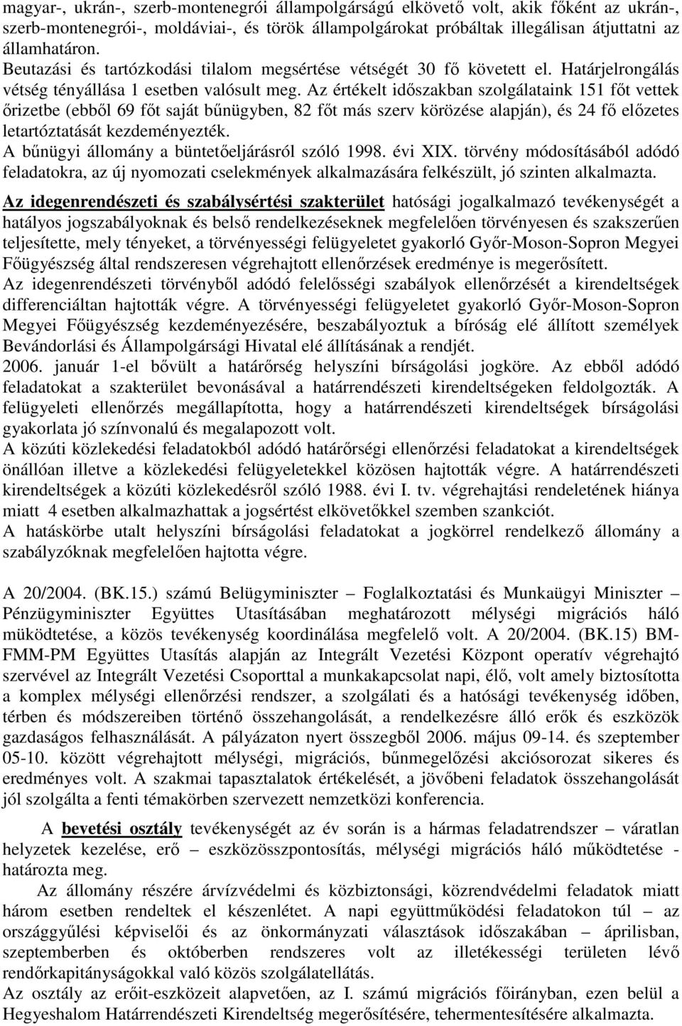 Az értékelt idıszakban szolgálataink 151 fıt vettek ırizetbe (ebbıl 69 fıt saját bőnügyben, 82 fıt más szerv körözése alapján), és 24 fı elızetes letartóztatását kezdeményezték.