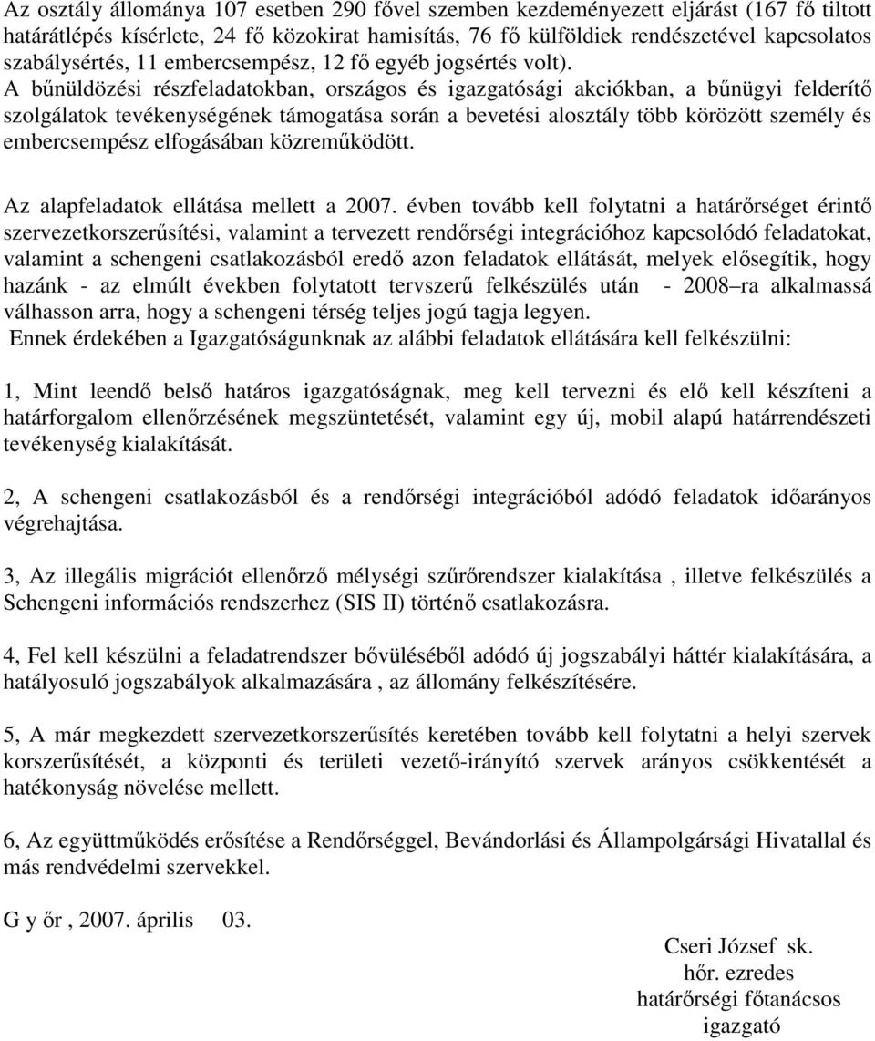 A bőnüldözési részfeladatokban, országos és igazgatósági akciókban, a bőnügyi felderítı szolgálatok tevékenységének támogatása során a bevetési alosztály több körözött személy és embercsempész