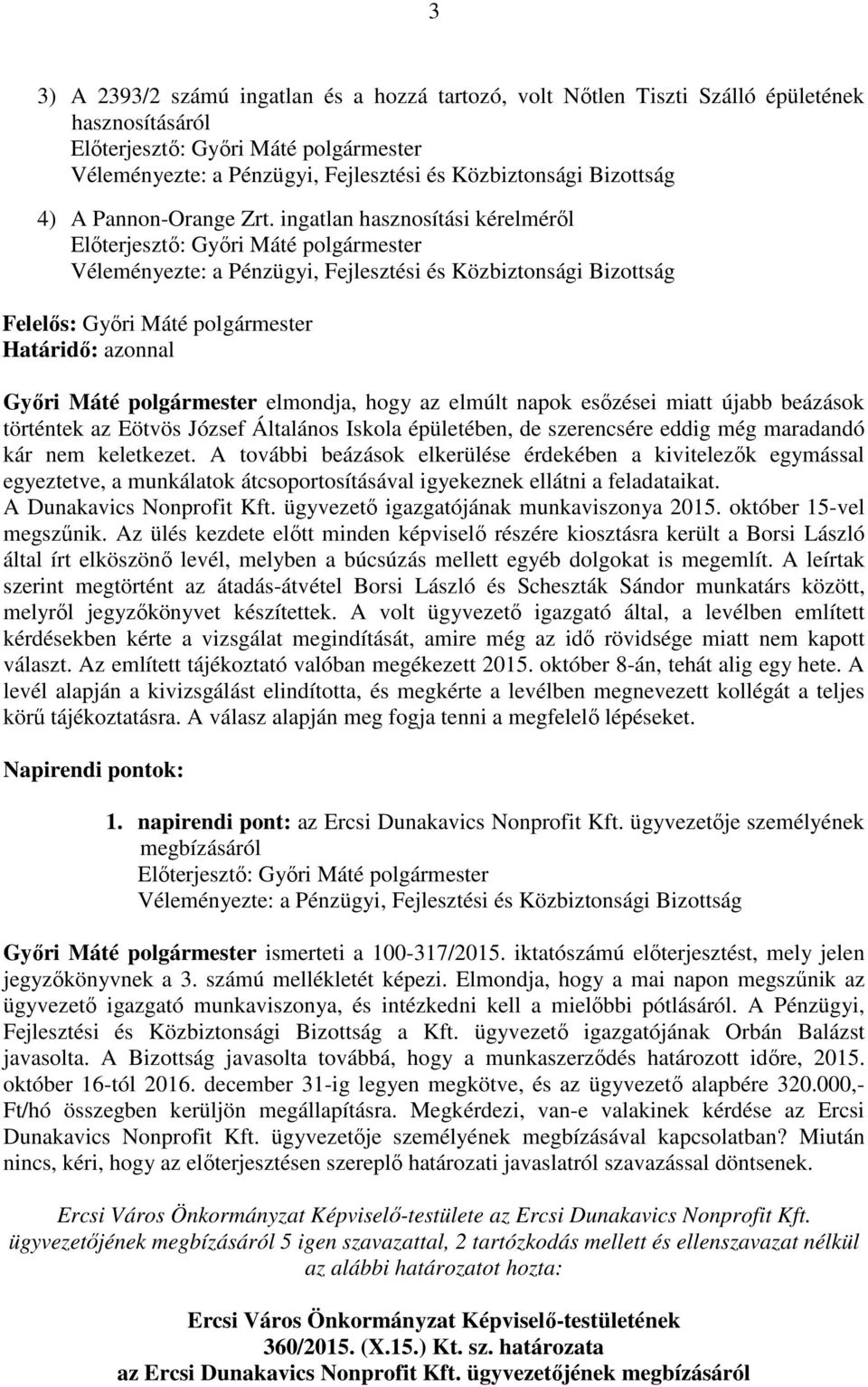 Általános Iskola épületében, de szerencsére eddig még maradandó kár nem keletkezet.