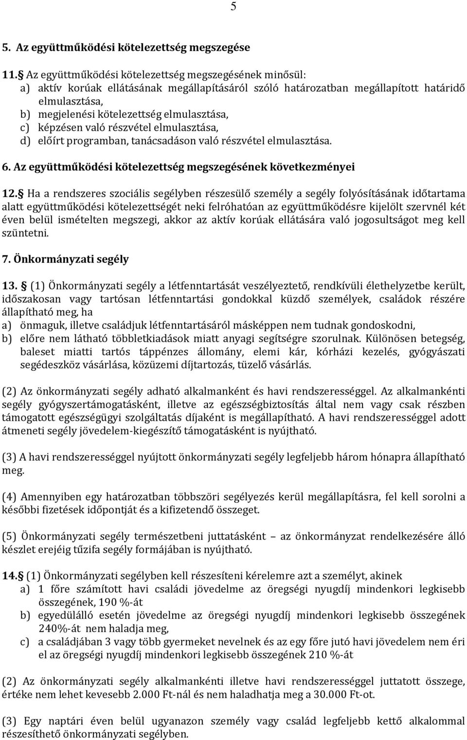 c) képzésen való részvétel elmulasztása, d) előírt programban, tanácsadáson való részvétel elmulasztása. 6. Az együttműködési kötelezettség megszegésének következményei 12.