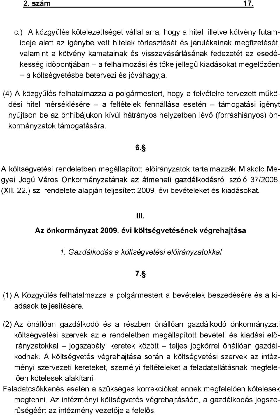 visszavásárlásának fedezetét az esedékesség időpontjában a felhalmozási és tőke jellegű kiadásokat megelőzően a költségvetésbe betervezi és jóváhagyja.