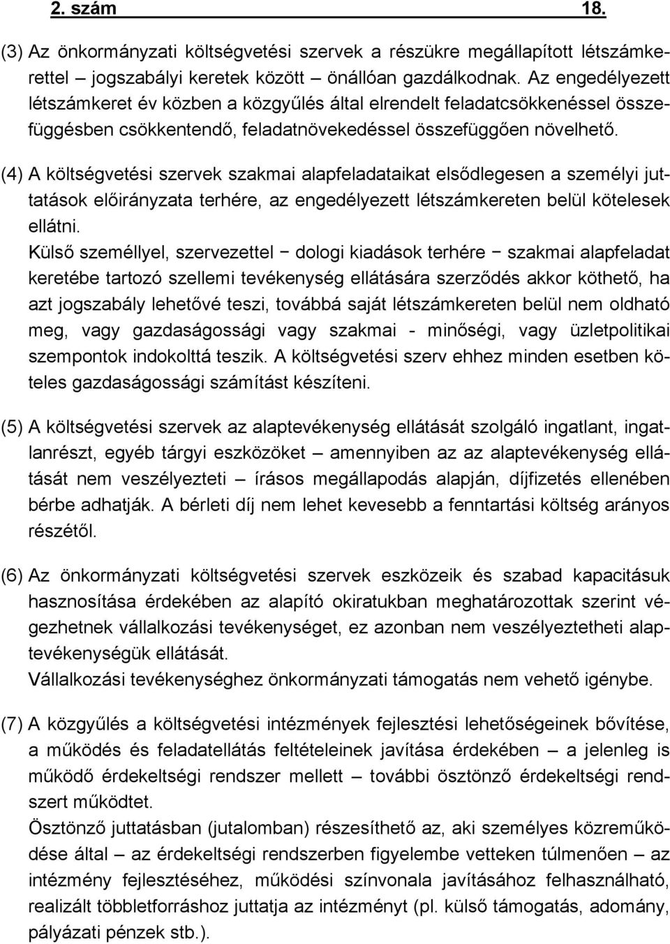 (4) A költségvetési szervek szakmai alapfeladataikat elsődlegesen a személyi juttatások előirányzata terhére, az engedélyezett létszámkereten belül kötelesek ellátni.