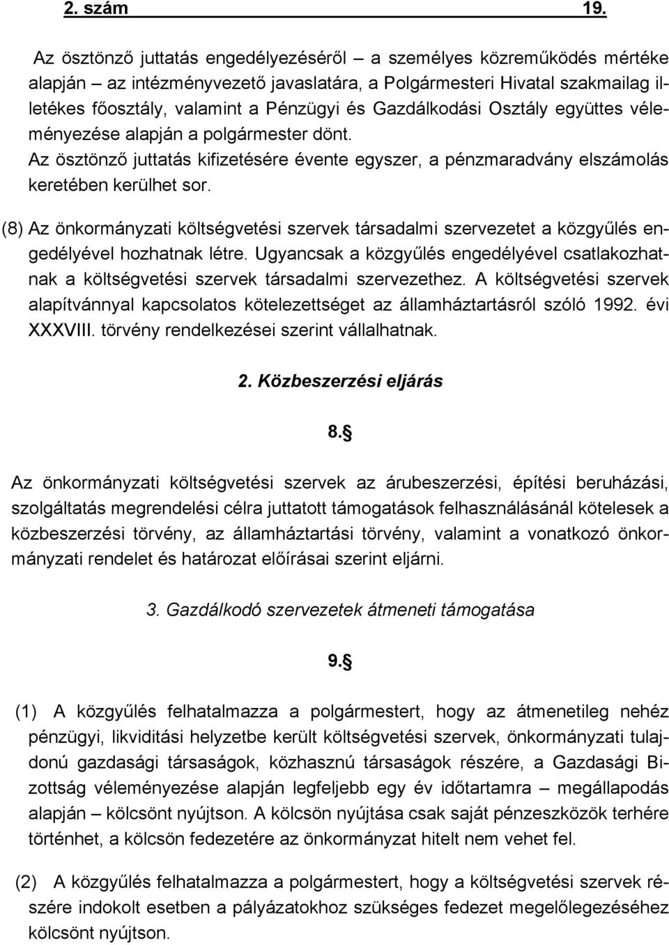 Gazdálkodási Osztály együttes véleményezése alapján a polgármester dönt. Az ösztönző juttatás kifizetésére évente egyszer, a pénzmaradvány elszámolás keretében kerülhet sor.