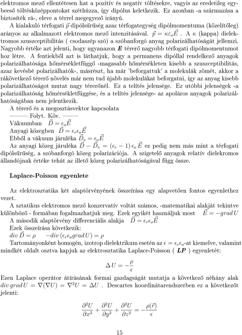 A kialakuló térfogati p dipóls r ség azaz térfogategység dipólmomentuma (közelít leg) arányos az alkalmazott elektromos mez intenzitásával. p = κε oe.