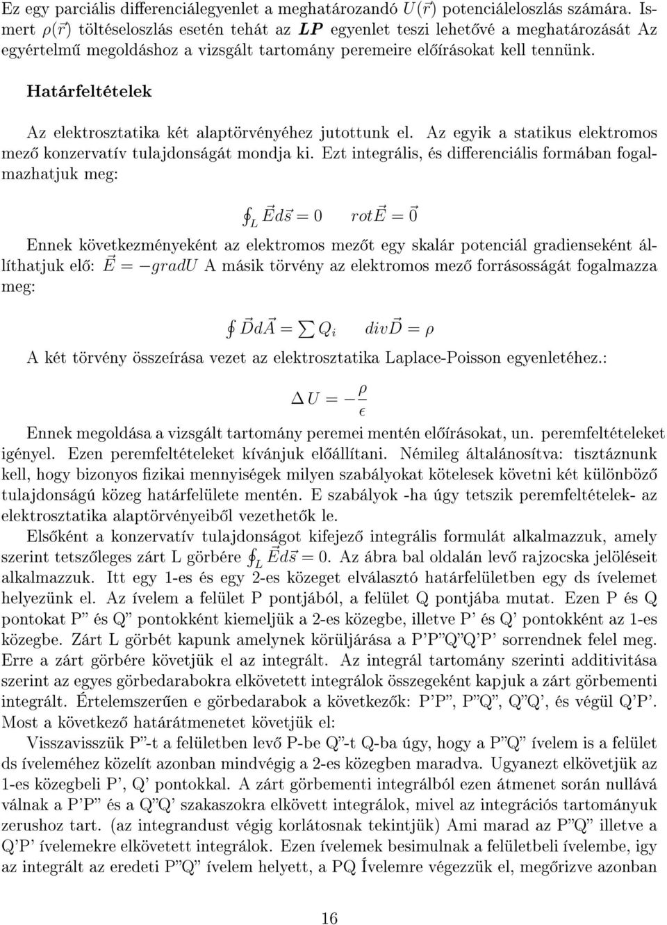 Határfeltételek Az elektrosztatika két alaptörvényéhez jutottunk el. Az egyik a statikus elektromos mez konzervatív tulajdonságát mondja ki.