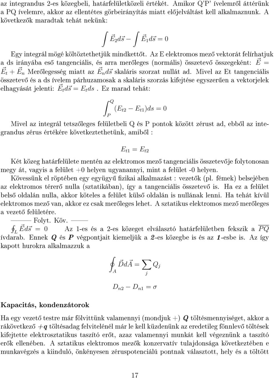 Az E elektromos mez vektorát felírhatjuk a ds irányába es tangenciális, és arra mer leges (normális) összetev összegeként: E = E t + E n Mer legesség miatt az E n d s skaláris szorzat nullát ad.