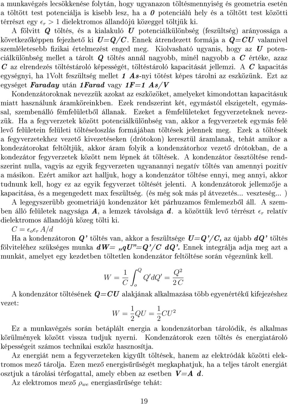 Ennek átrendezett formája a Q=CU valamivel szemléletesebb zikai értelmezést enged meg.