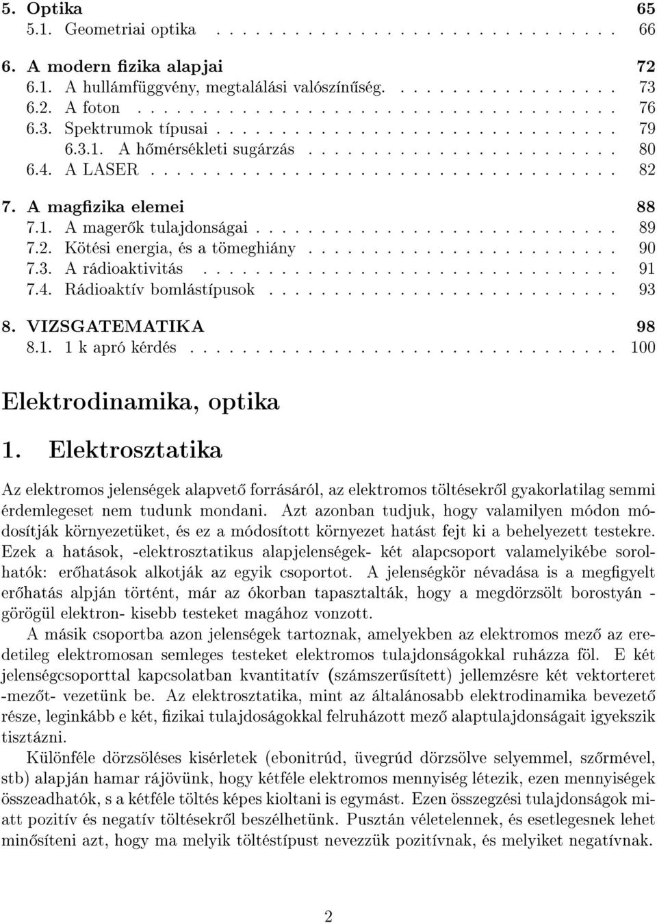 ........................... 89 7.2. Kötési energia, és a tömeghiány........................ 90 7.3. A rádioaktivitás................................ 91 7.4. Rádioaktív bomlástípusok........................... 93 8.
