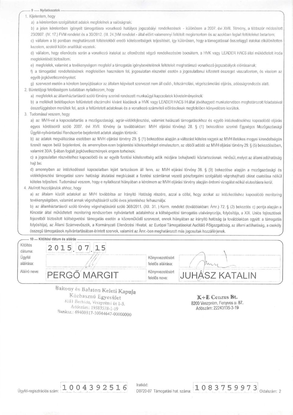 }VM rondelet - altal elort valamcnny feltetelt megmortem e az azokban foglalt felteteleket betartom; c) vallalom a b) pontban meghatarozott foltotclekbol crodo kbtelezettegek toljctcct, gy kulbnoen,