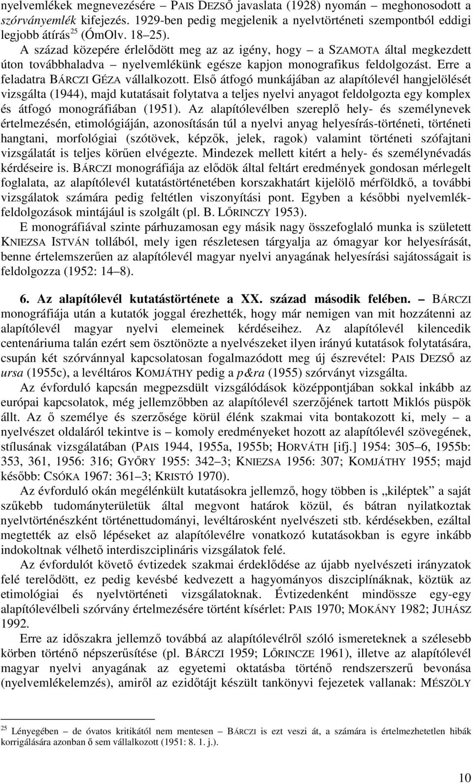 Elsı átfogó munkájában az alapítólevél hangjelölését vizsgálta (1944), majd kutatásait folytatva a teljes nyelvi anyagot feldolgozta egy komplex és átfogó monográfiában (1951).