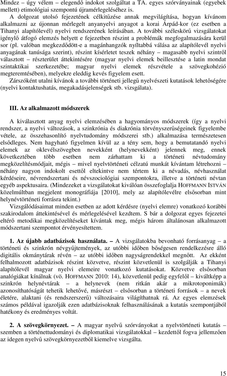 rendszerének leírásában. A további széleskörő vizsgálatokat igénylı átfogó elemzés helyett e fejezetben részint a problémák megfogalmazására kerül sor (pl.