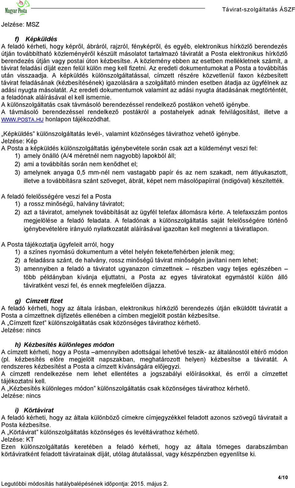 Az eredeti dokumentumokat a Posta a továbbítás után visszaadja.