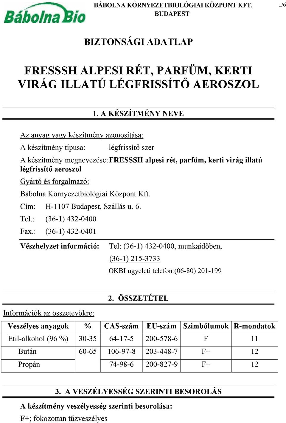 Környezetbiológiai Központ Kft. Cím: H-1107 Budapest, Szállás u. 6. Tel.: (36-1) 432-0400 Fax.