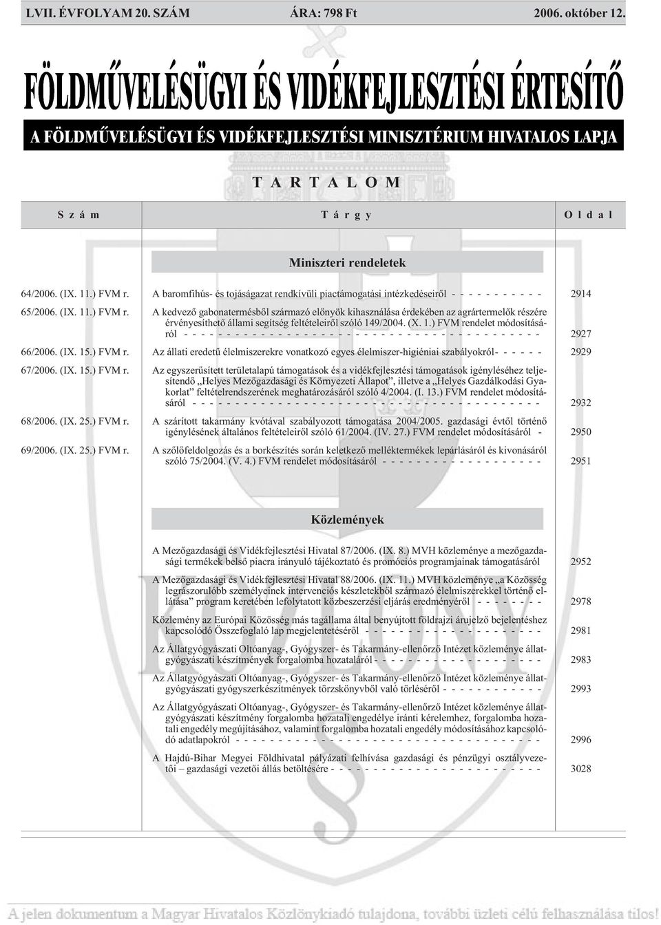 A kedvezõ gabonatermésbõl származó elõnyök kihasználása érdekében az agrártermelõk részére érvényesíthetõ állami segítség feltételeirõl szóló 14