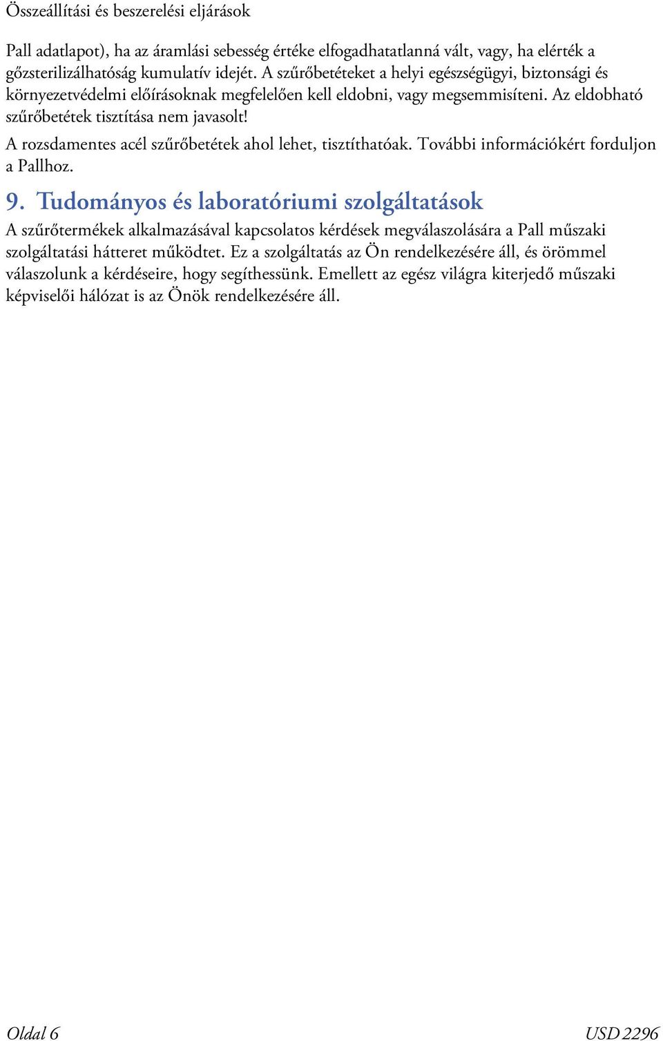 A rozsdamentes acél szűrőbetétek ahol lehet, tisztíthatóak. További információkért forduljon a Pallhoz. 9.