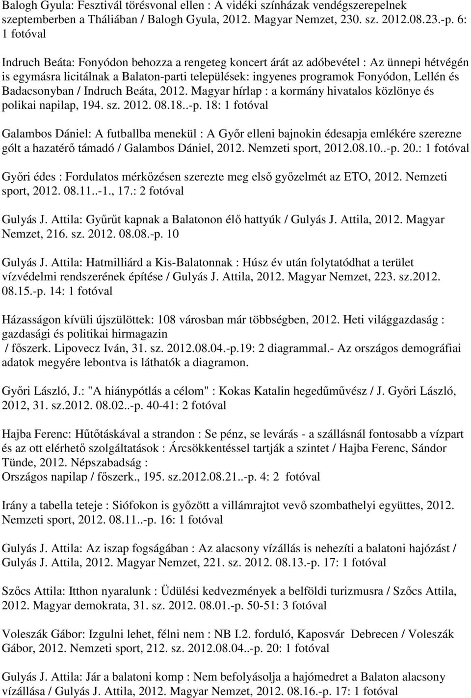 Indruch Beáta, 2012. Magyar hírlap : a kormány hivatalos közlönye és polikai napilap, 194. sz. 2012. 08.18..-p.