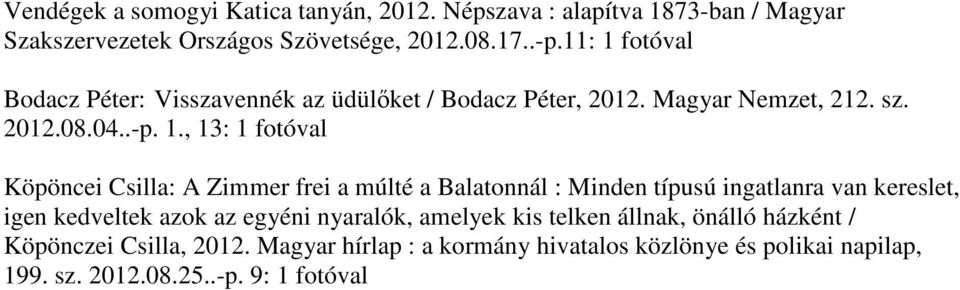 , 13: Köpöncei Csilla: A Zimmer frei a múlté a Balatonnál : Minden típusú ingatlanra van kereslet, igen kedveltek azok az egyéni