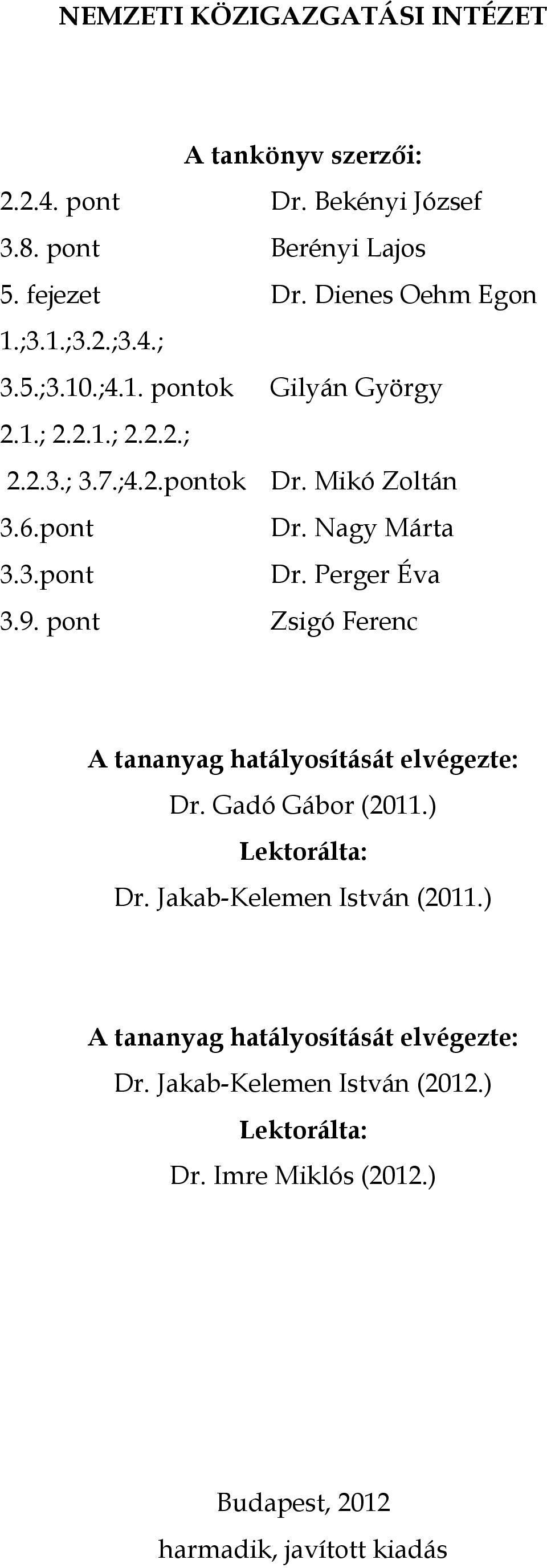 9. pont Zsigó Ferenc A tananyag hatályosítását elvégezte: Dr. Gadó Gábor (2011.) Lektorálta: Dr. Jakab-Kelemen István (2011.