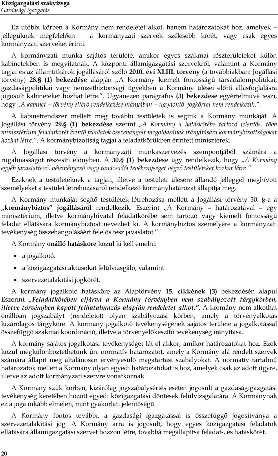 A központi államigazgatási szervekről, valamint a Kormány tagjai és az államtitkárok jogállásáról szóló 2010. évi XLIII. törvény (a továbbiakban: Jogállási törvény) 28.